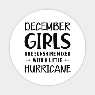 December Girl - December girls are sunshine mixed with a little hurricane Magnet